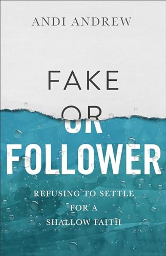 Fake or Follower (Refusing to Settle for a Shallow Faith) by Andi Andrew, 9780801093296