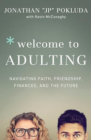 Welcome to Adulting (Navigating Faith, Friendship, Finances, and the Future) by Jonathan Pokluda, Kevin McConaghy, 9780801078101