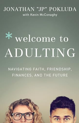 Welcome to Adulting (Navigating Faith, Friendship, Finances, and the Future) by Jonathan Pokluda, Kevin McConaghy, 9780801078101