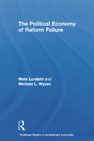 The Political Economy of Reform Failure by Mats Lundahl, 9780415650939