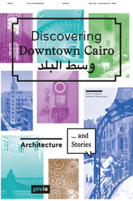 Discovering Downtown Cairo (Architecture and Stories) by Barbara Pampe, Vittoria Capresi, Mercedes Volait, Galila El Kadi, Ralph Bodenstein, Lucie Ryzova, Mohamed Elshahed, 9783868592962