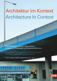 Architecture in Context (Developing Urban Living Environments Beyond the Master Plan and Facade Discussion) by Kay von Keitz, Sabine Voggenreiter, Christoph Laimer, Klaus Overmeyer, Andreas Denk, Oliver Bormann, Per Als, 9783868592979