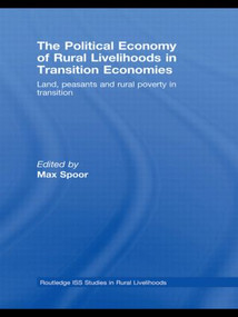The Political Economy of Rural Livelihoods in Transition Economies (Land, Peasants and Rural Poverty in Transition) by Max Spoor, 9780415588782