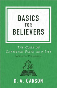 Basics for Believers (The Core of Christian Faith and Life) by D. A. Carson, 9780801093661