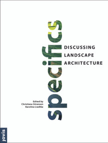 Specifics (Discussing Landscape Architecture) by Christiane Soerensen, Karoline Liedtke, 9783868592993