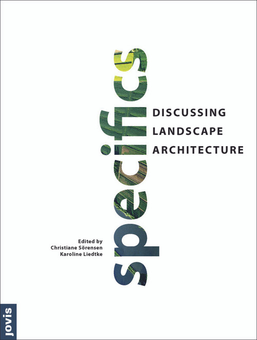 Specifics (Discussing Landscape Architecture) by Christiane Soerensen, Karoline Liedtke, 9783868592993