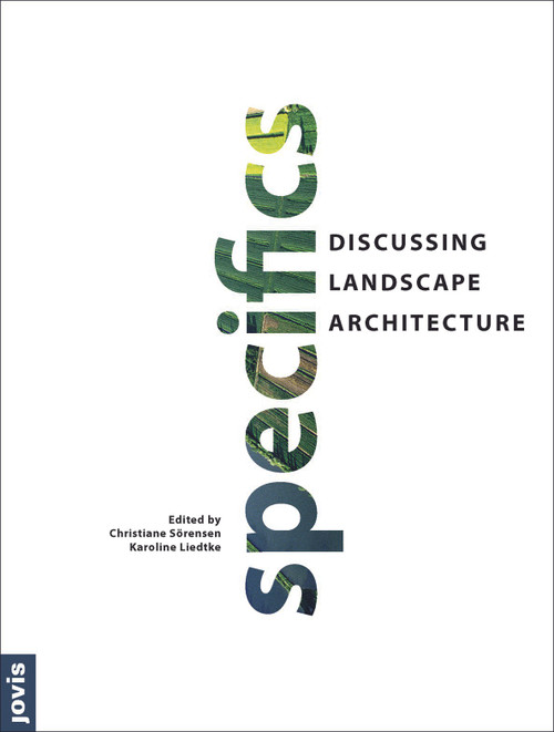Specifics (Discussing Landscape Architecture) by Christiane Soerensen, Karoline Liedtke, 9783868592993