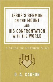 Jesus's Sermon on the Mount and His Confrontation with the World (A Study of Matthew 5-10) by D. A. Carson, 9780801093654