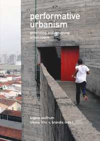 Performative Urbanism (Generating and Designing Urban Space) by Sophie Wolfrum, Nikolai Brandis, 9783868593044