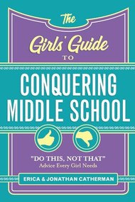 The Girls' Guide to Conquering Middle School ("Do This, Not That" Advice Every Girl Needs) by Erica Catherman, Jonathan Catherman, 9780800729813