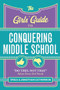 The Girls' Guide to Conquering Middle School ("Do This, Not That" Advice Every Girl Needs) by Erica Catherman, Jonathan Catherman, 9780800729813