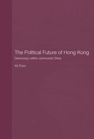 The Political Future of Hong Kong (Democracy within communist China) by Kit Poon, 9780415543026