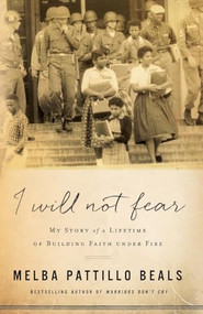 I Will Not Fear (My Story of a Lifetime of Building Faith under Fire) by Melba Pattillo Beals, Gerald MD Jampolsky, Diane Cirincione-Jampolsky, 9780800735036