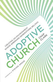 Adoptive Church (Creating an Environment Where Emerging Generations Belong) by Chap Clark, Steven Argue, 9780801098925