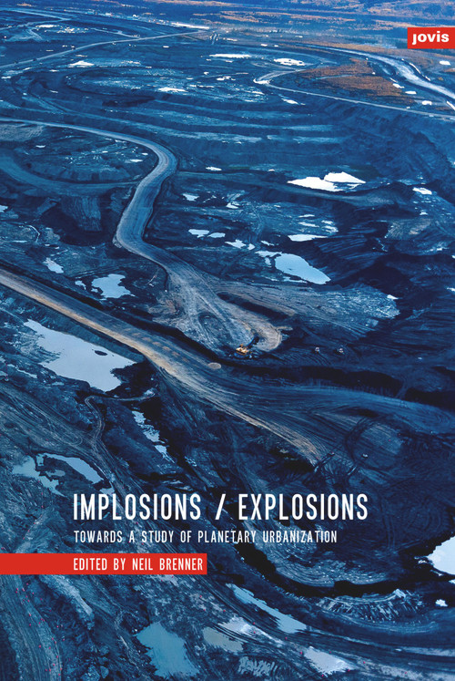 Implosions /Explosions (Towards a Study of Planetary Urbanization) by Neil Brenner, Henri Lefebvre, David Harvey, Christian Schmid, Matthew Gandy, 9783868593174