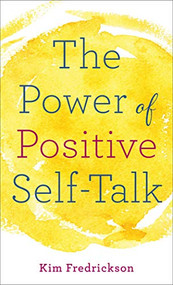 The Power of Positive Self-Talk by Kim Fredrickson, 9780800729523