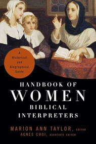 Handbook of Women Biblical Interpreters (A Historical and Biographical Guide) by Marion Ann Taylor, Agnes Choi, Agnes Choi, 9781540960702