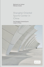 GMP: The Shanghai Oriental Sports Center in China by Meinhard von Gerkan, Nikolaus Goetze, 9783868593334