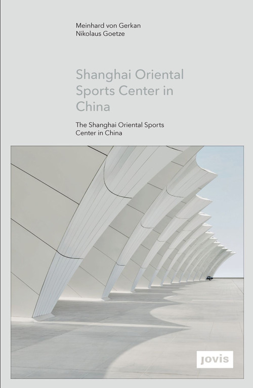 GMP: The Shanghai Oriental Sports Center in China by Meinhard von Gerkan, Nikolaus Goetze, 9783868593334