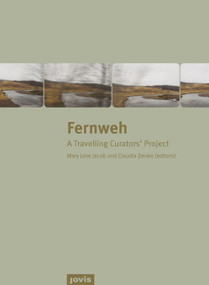 Fernweh (A Travelling Curators' Project) by Mary Jane Jacob, Claudia Zeiske, 9783868593457