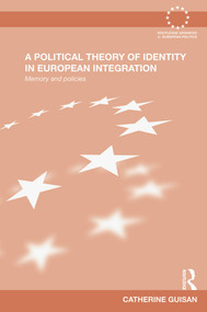 A Political Theory of Identity in European Integration (Memory and policies) by Catherine Guisan, 9780415640152
