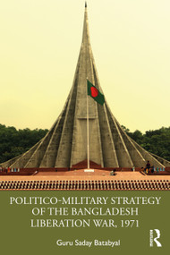 Politico-Military Strategy of the Bangladesh Liberation War, 1971 by Guru Saday Batabyal, 9780367322694