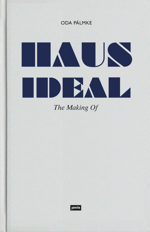Haus Ideal (The Making Of) by Oda Pälmke, Christopher Dell, 9783868593655