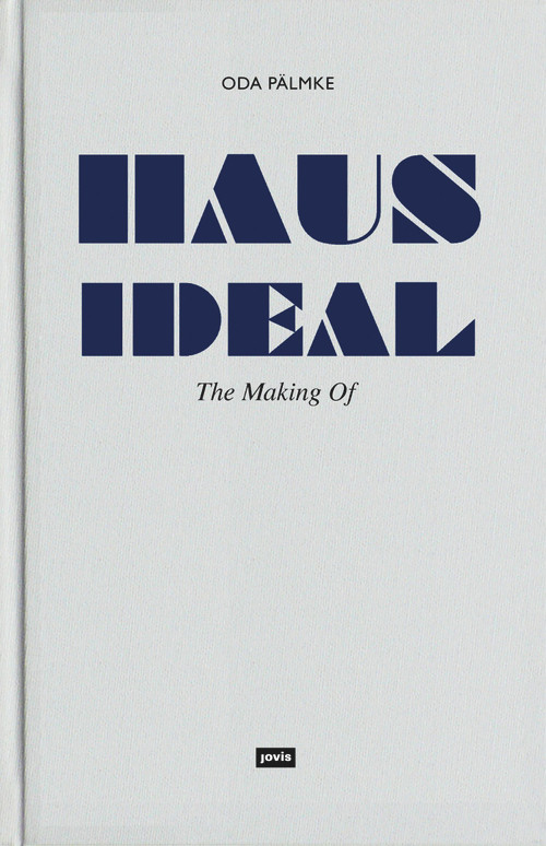 Haus Ideal (The Making Of) by Oda Pälmke, Christopher Dell, 9783868593655