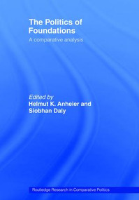 The Politics of Foundations (A Comparative Analysis) by Helmut Anheier, Siobhan Daly, 9780415479844
