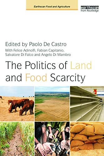 The Politics of Land and Food Scarcity by Paolo De Castro, Felice Adinolfi, Fabian Capitanio, Salvatore Di Falco, Angelo Di Mambro, 9780415638241