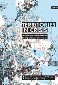 Territories in Crisis (Architecture and Urbanism Facing Changes in Europe) by Cristina Bianchetti, Elena Lanza, Agim Kercuku, Angelo Sampieri, Angioletta Voghera, 9783868593839