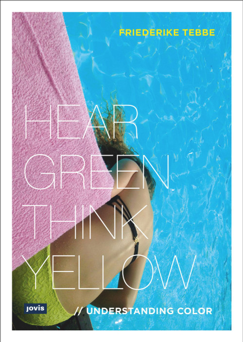 Understanding Color (Hear Green, Think Yellow) by Friederike Tebbe, 9783868594102