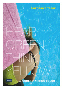 Understanding Color (Hear Green, Think Yellow) by Friederike Tebbe, 9783868594102