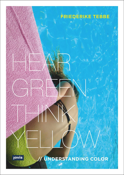 Understanding Color (Hear Green, Think Yellow) by Friederike Tebbe, 9783868594102