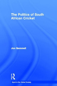 The Politics of South African Cricket by Jon Gemmell, 9780714653464