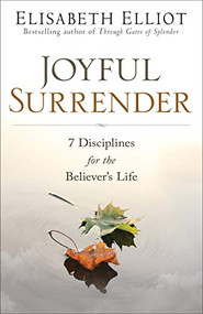 Joyful Surrender (7 Disciplines for the Believer's Life) by Elisabeth Elliot, 9780800729479