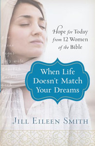 When Life Doesn't Match Your Dreams (Hope for Today from 12 Women of the Bible) by Jill Eileen Smith, 9780800728670
