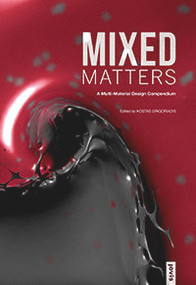 Mixed Matters: A Multi-Material Design Compendium (A Multi-Material Design Compendium) by Kostas Grigoriadis, 9783868594218