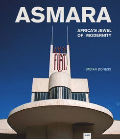 Asmara: Africa's Jewel of Modernity (Africa's Jewel of Modernity) by Jochen Visscher, Stefan Boness, 9783868594355