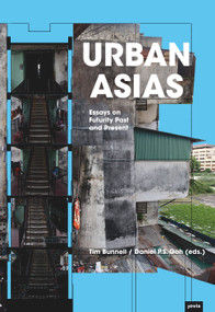 Urban Asias (Essays on Futurity Past and Present) by Tim Bunnell, Daniel P.S. Goh, Nausheen Anwar, Rebecca E. Bowers, Cecilia L. Chu, Mike Douglass, Eli Elinoff, Asher Ghertner, 9783868594560