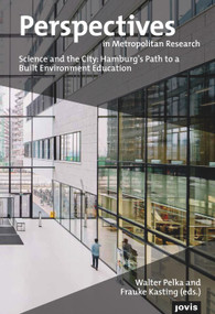 Perspectives in Metropolitan Research 3 (Science and the City: Hamburg's Path to a Built Environment Education) by Walter Pelka, Frauke Kasting, 9783868594584