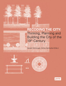 Recoding the City (Thinking, Planning, and Building the City of the 19th Century) by Harald Stühlinger, Britta Hentschel, 9783868594591