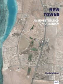 New Towns (An Investigation on Urbanism) by Dunia Mittner, 9783868594614
