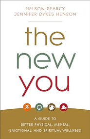 The New You (A Guide to Better Physical, Mental, Emotional, and Spiritual Wellness) by Nelson Searcy, Jennifer Dykes Henson, 9780801093302