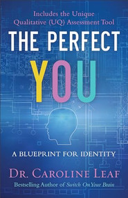 The Perfect You (A Blueprint for Identity) - 9780801077968 by Dr. Caroline Leaf, Dr. Robert P. Turner, Avery Jackson, Peter Amua-Quarshie, 9780801077968