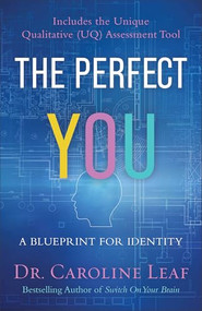 The Perfect You (A Blueprint for Identity) - 9780801077968 by Dr. Caroline Leaf, Dr. Robert P. Turner, Avery Jackson, Peter Amua-Quarshie, 9780801077968