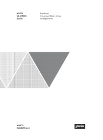 Water vs. Urban Scape (Exploring Integrated Water-Urban Arrangements) by Marco Ranzato, 9783868594751