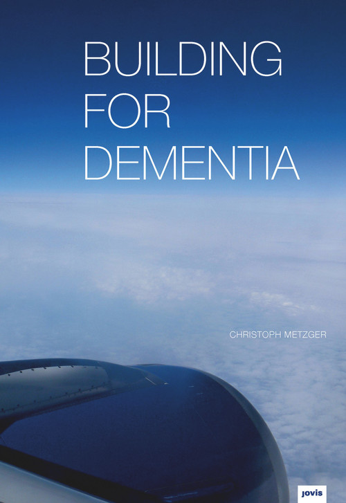 Building for Dementia by Christoph Metzger, 9783868594782