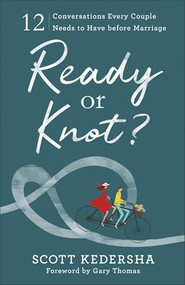 Ready or Knot? (12 Conversations Every Couple Needs to Have before Marriage) by Scott Kedersha, Gary Thomas, 9780801077937