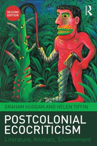 Postcolonial Ecocriticism (Literature, Animals, Environment) by Graham Huggan, Helen Tiffin, 9781138784192